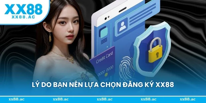 Lý do bạn nên lựa chọn đăng ký XX88