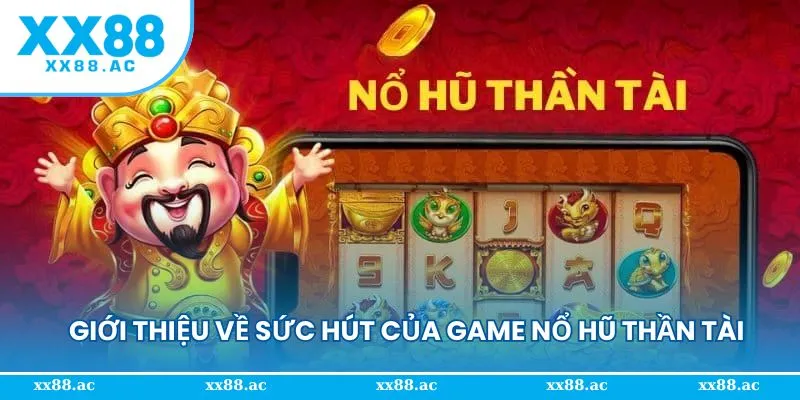 Sức hút của game nổ hũ thần tài được ưa thích
