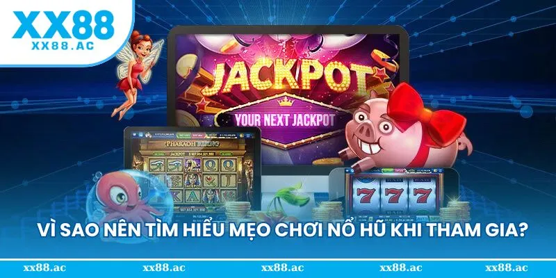 Lý do nên nắm rõ mẹo quay nổ hũ